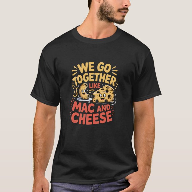 T-shirt Nous allons ensemble comme Mac et Cheese Drôle Cou (Devant)
