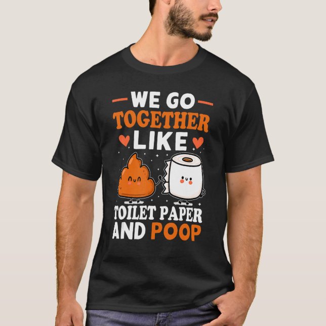 T-shirt Nous Allons Ensemble Comme Papier Toilette Et Pose (Devant)