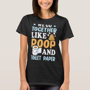 T-shirt Nous Allons Ensemble Comme Poop Et Toilette Papier