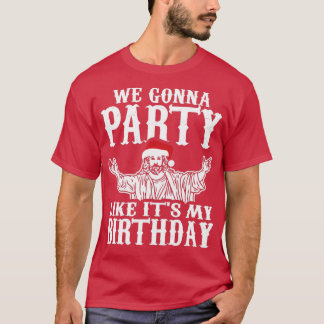 T-shirt Nous allons faire la fête comme son anniversaire N