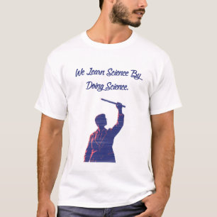 T-shirt Nous apprenons la science en faisant de la science