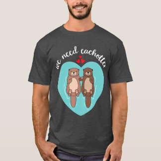T-shirt Nous Avons Besoin De Chaque Otter mignonne Couple 