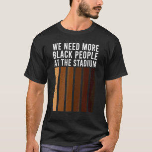 T-shirt Nous avons besoin de plus de Noirs au stade 1