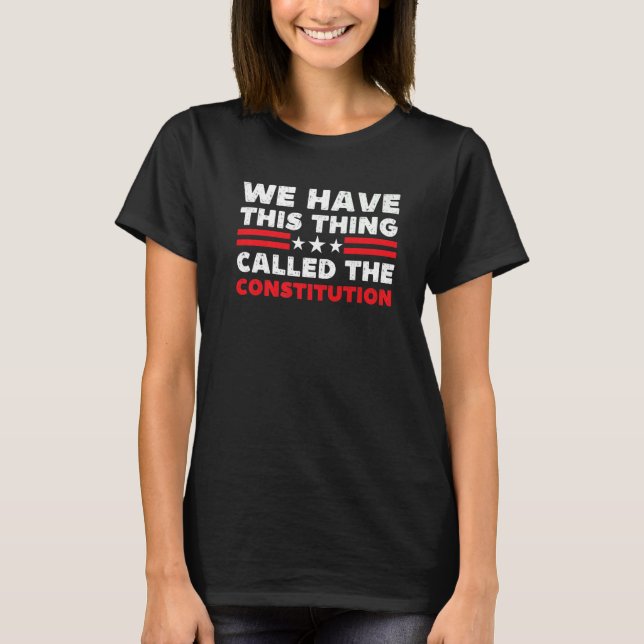 T-shirt Nous Avons Cette Chose Appelée La Constitution Pat (Devant)