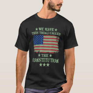 T-shirt Nous Avons Cette Chose Appelée La Constitution Pat