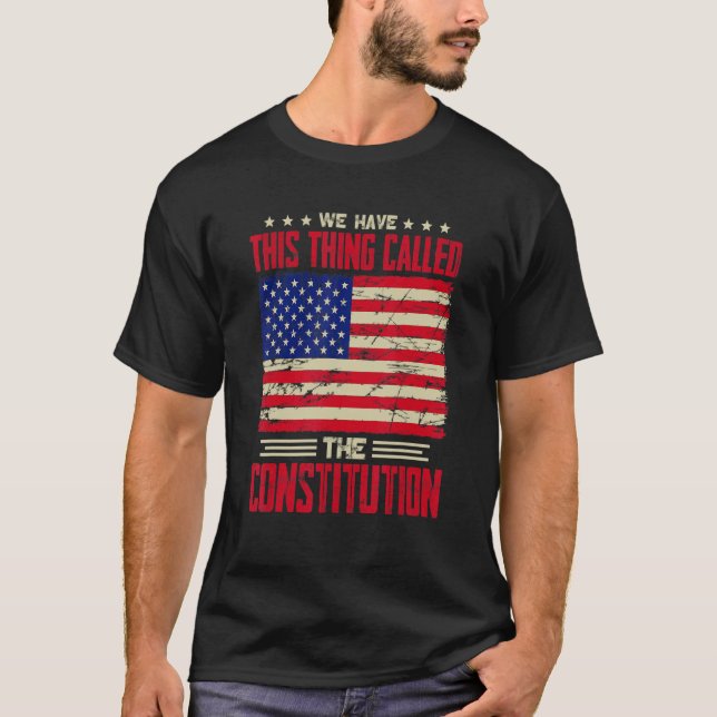 T-shirt Nous Avons Cette Chose Appelée La Constitution Pat (Devant)