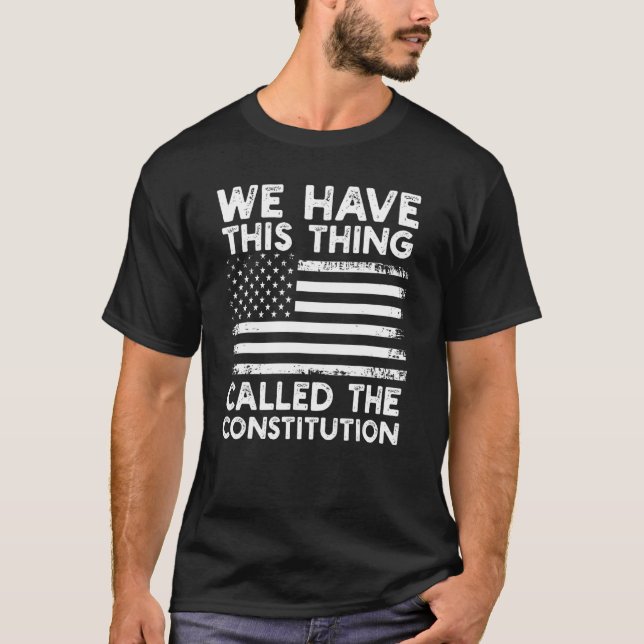 T-shirt Nous Avons Cette Chose Appelée La Constitution Pat (Devant)