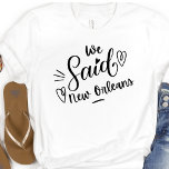 T-shirt Nous Avons Dit La Nouvelle-Orléans Drôle Bachelore<br><div class="desc">Un design moderne pour la fête de mariage ou pour une bachelorette s'évader. Les mots tourbillonnant" Nous avons dit La Nouvelle-Orléans" sur un tee blanc,  a un coeur et est sûr d'être remarqué. Bachelorette Destination... .New Orleans,  Peut être porté pour le dîner de répétition,  et avec votre mariage.</div>