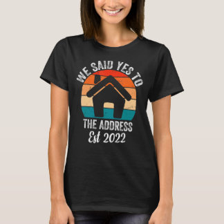 T-shirt Nous Avons Dit Oui À L'Adresse 2022 Homeowner Matc