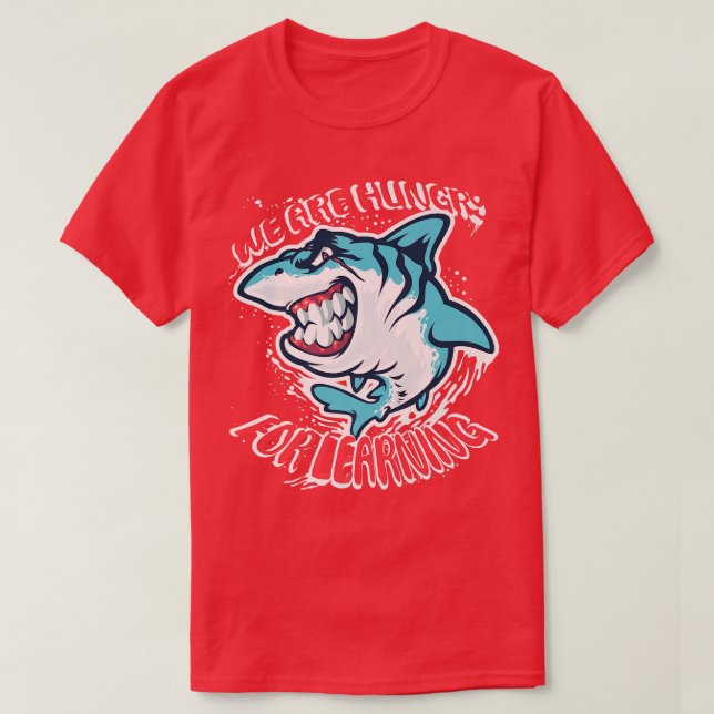 T-shirt Nous Avons Faim D'Apprendre La Drôle Design requin (Design devant)