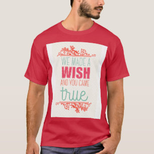 T-shirt Nous avons fait un voeu et vous êtes devenu réalit