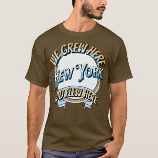 T-shirt Nous avons grandi ici vous volez ici new york