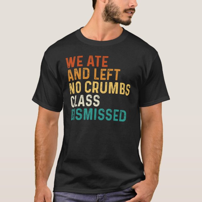 T-shirt Nous Avons Mangé Et N'Avons Laissé Aucune Classe D (Devant)