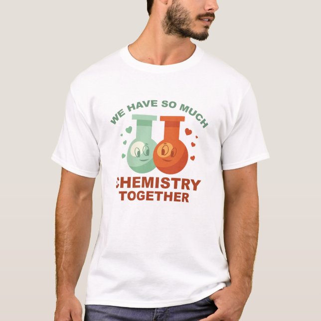 T-shirt Nous Avons Tant De Chimie Ensemble (Devant)