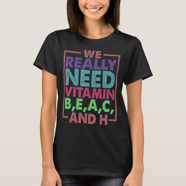 T-shirt Nous Avons Vraiment Besoin De Vitamine B E A C Et  (Devant)