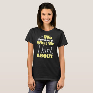 T-shirt Nous Devenons Ce À Quoi Nous Pensons
