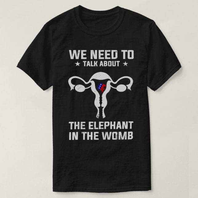 T-shirt Nous Devons Parler De L'Éléphant Dans Womb Pro (Design devant)