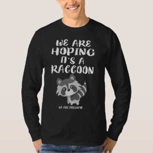 T-shirt Nous espérons que c'est un Raccoon Pregnant maman 