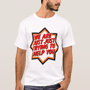 T-shirt Nous essayons juste de vous aider