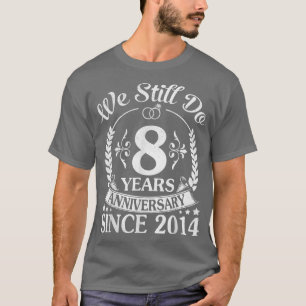 T-shirt Nous Faisons Encore 8 Anniversaires Depuis 2014 Ma