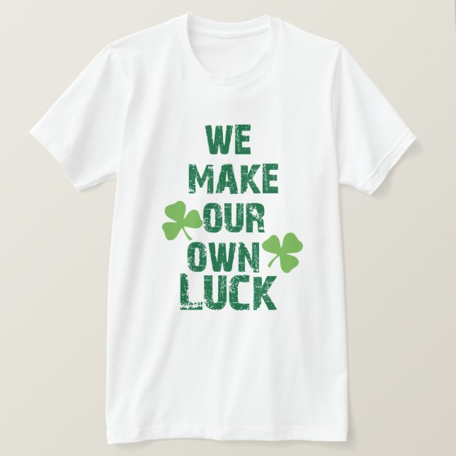 T-shirt Nous faisons notre propre chance (Design devant)