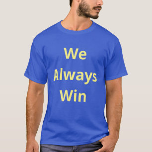 T-shirt Nous gagnons toujours - Citation d'affirmation - B