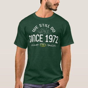 T-shirt Nous Le Faisons Toujours Depuis 1972 Fun 50 Annive