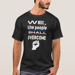 T-shirt Nous, Le Peuple, Devons Surmonter L'Opposition Au