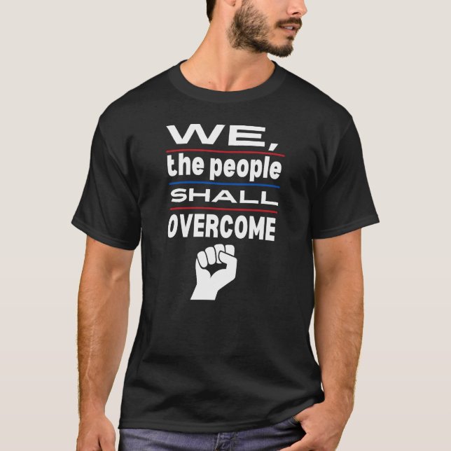 T-shirt Nous, Le Peuple, Devons Surmonter L'Opposition Au  (Devant)