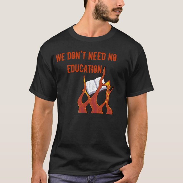 T-shirt Nous n'avons besoin d'aucune éducation (Devant)
