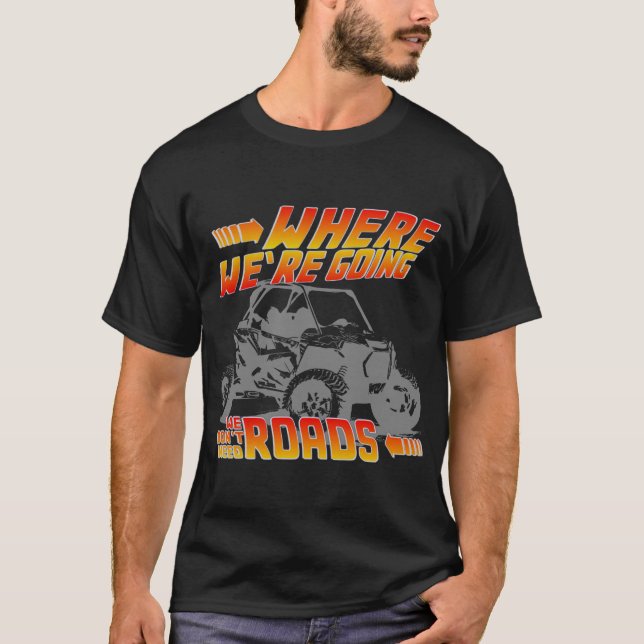 T-shirt Nous n'avons pas besoin de routes bttf rzr (Devant)