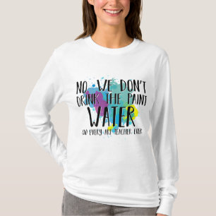T-shirt Nous ne buvons pas l'eau de peinture amusant profe