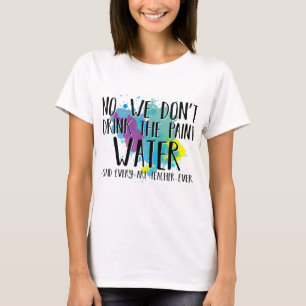 T-shirt Nous ne buvons pas l'eau de peinture amusant profe