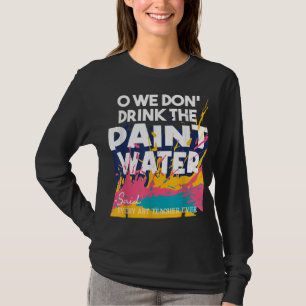 T-shirt Nous ne buvons pas l'eau de peinture - Enseignemen