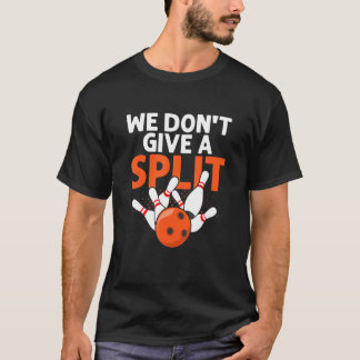 T-shirt Nous ne donnons pas un joueur de Bowling Split Str