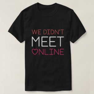 T-shirt Nous ne nous sommes pas rencontrés en ligne