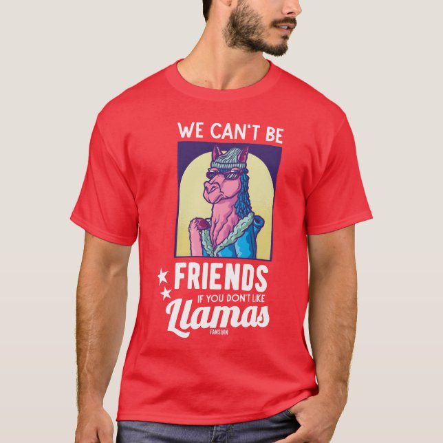 T-shirt Nous ne pouvons pas être amis si vous n'aimez pas  (Devant)