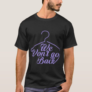 T-shirt Nous ne retournerons pas Pro Choice Roe V Wade Wom