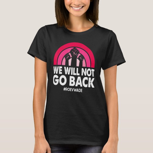T-shirt Nous Ne Retournerons Pas Pro Roe V Wade Pro Choice (Devant)