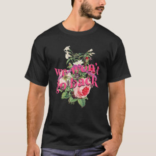 T-shirt Nous ne retournerons pas Roe Pro Choice Droits des