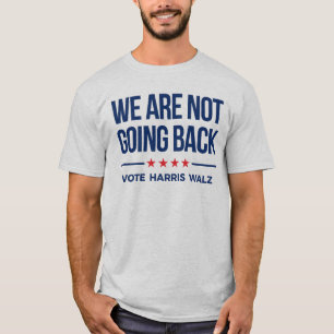 T-shirt NOUS NE REVIENDRONS PAS - Vote Harris Walz