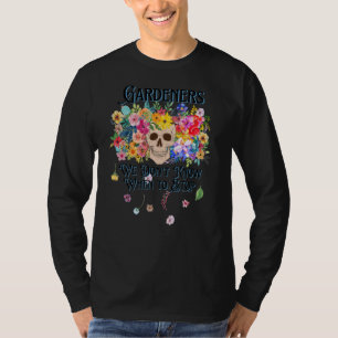 T-shirt Nous ne savons pas quand arrêter Gardener Skull Fl