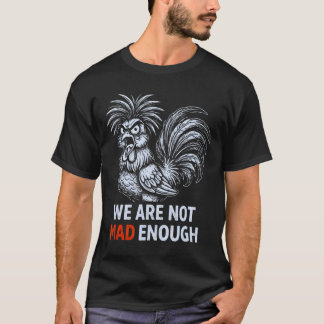 T-shirt Nous ne sommes pas assez fâchés Poulet de protesta