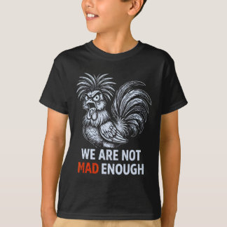 T-shirt Nous ne sommes pas assez fâchés Poulet de protesta