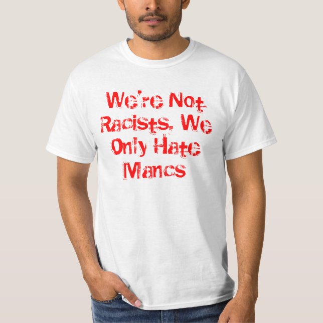 T-shirt Nous ne sommes pas des racistes, nous détestons (Devant)