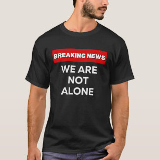 T-SHIRT NOUS NE SOMMES PAS LES SEULS À FAIRE DES ACTUALITÉ