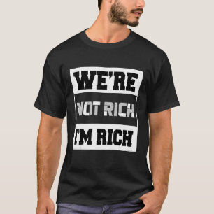T-shirt Nous ne sommes pas riches Je suis riche