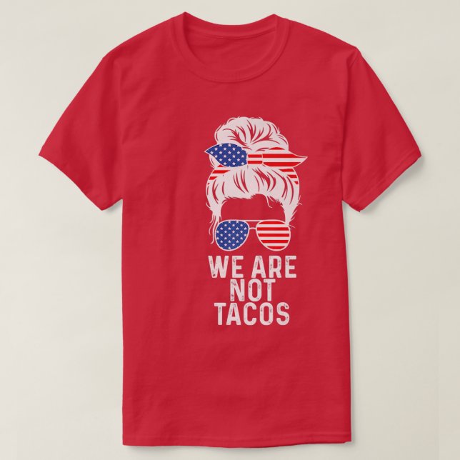 T-shirt Nous ne sommes pas Tacos American Messy Bun USA Dr (Design devant)
