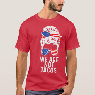 T-shirt Nous ne sommes pas Tacos American Messy Bun USA Dr
