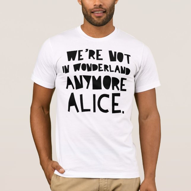 T-shirt NOUS ne sommes plus au PAYS DES MERVEILLES ALICE (Devant)